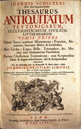 Joannis Schilteri JCti olim Argentoratensis Thesaurus Antiquitatum Tevtonicarum, Ecclesiasticarum, Civilium, Litterariarum. 1, Monumenta Ecclesiastica Christiana Veterum Francorum & Alemannorum vernacula