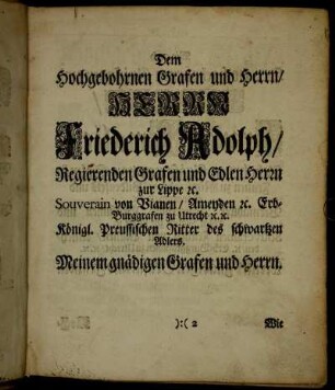 Dem Hochgebohrnen Grafen und Herrn/ Herrn Friederich Adolph/ Regierenden Grafen und Edlen Herrn zur Lippe etc.
