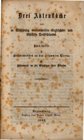 Drei Aktenstücke der in Würzburg versammelten Erzbischöfe und Bischöfe Deutschlands : I. Denkschrift. II. Hirtenschreiben an den gesammten Clerus. III. Hirtenworte an die Gläubigen ihrer Diöcesen