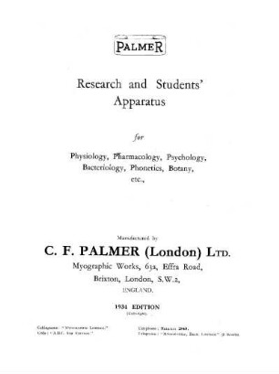 Palmer Research and Students' Apparatus for Physiology, Pharmacology, Psychology, Bacteriology, Phonetics, Botany, etc.: Manufactured by C. F. Palmer (London) Ltd., Myographic Works, 63a, Effra Road, Brixton, London, S.W. 2. England