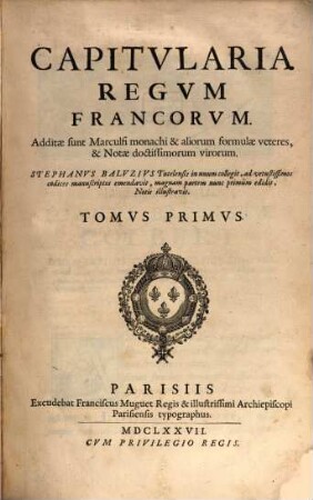 Capitvlaria Regvm Francorvm : Additæ sunt Marculfi monachi & aliorum formulæ veteres, & Notæ doctissimorum virorum, Tomvs Primvs