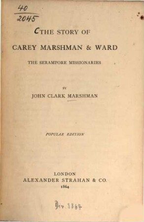 The story of Carey, Marshman and Ward : The serampore Missionaries. By John Clark Marshman