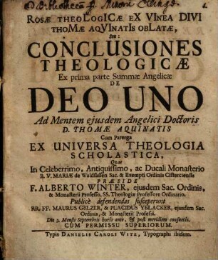 Rosae Theologicae Ex Vinea Divi Thomae Aqvinatis Oblatae, Seu: Conclusiones Theologicae Ex prima parte Summae Angelicae de Deo Uno ...