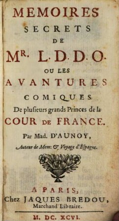 Mémoires secrets de Mr. D. D. D. O. : ou les aventures comiques de plusieurs grands princes de la cour de France