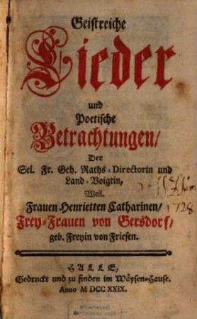Geistreiche Lieder und Poetische Betrachtungen, Der Sel. Fr. Geh. Rahts-Directorin und Land-Voigtin, Weil. Frauen Henrietten Catharinen, Frey-Frauen von Gersdorf, geb. Freyin von Friesen