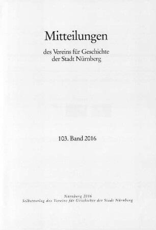 Mitteilungen des Vereins für Geschichte der Stadt Nürnberg. 103. 2016
