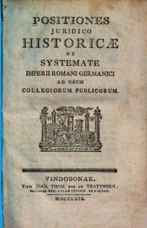 Positiones iuridico historicae de systemate imperii romani germanici : ad usum collegiorum publicorum. 1