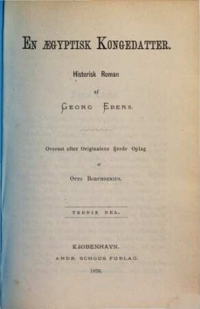 En ægyptisk Kongedatter : Historisk Roman af Georg Ebers. Oversat efter Originalens 4. Oplag af Otto Borchsenius, 3