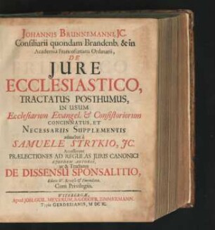 Johannis Brunnemanni ... De Iure Ecclesiastico : Tractatus Posthumus, In Usum Ecclesiarum Evangel. & Consistoriorum Concinnatus, Et Necessariis Supplementis