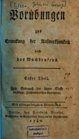 Vorübungen zur Erweckung der Aufmerksamkeit und des Nachdenkens, 1. Zum Gebrauch der letzten Classe des Königl. Joachimsthalischen Gymnasium
