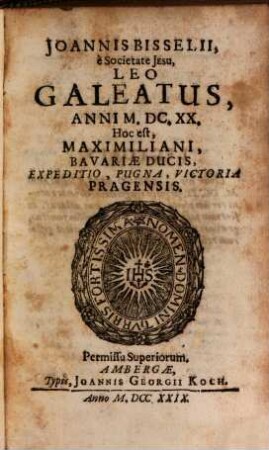 Joannis Bisselii, e Societate Jesu, Leo Galeatus, Anni M.DC.XX. Hoc est, Maximiliani, Bavariae Ducis, Expeditio, Pugna, Victoria Pragensis
