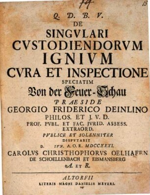 De singulari custodiendorum ignium cura et inspectione, speciatim von der Feuer-Schau