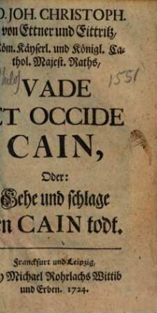 Vade et occide Cain oder: gehe und schlage den Cain todt