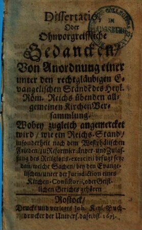 Dissertatio oder ohnvergreiffliche Gedancken von Anordnung einer unter den rechtgläubigen Evangelischen Ständen des Heyl: Röm: Reichs übenden allgemeinen Kirchenversammlung ...