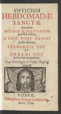 Officium Hebdomadae Sanctae Secundum Missale & Breviarium Romanum, S. Pii V. Pont. Maximi Iussu editum, Clementis VIII. Et Urbani VIII. Auctoritate recognitum