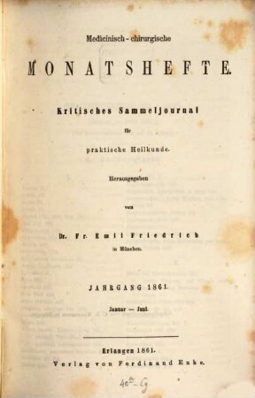 Medicinisch-chirurgische Monatshefte : kritisches Sammeljournal für praktische Heilkunde. 1861,[1] = Jan. - Juni