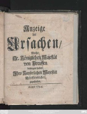 Anzeige der Ursachen, Welche Sr. Königlichen Majestät von Preussen bewogen haben Jhro Kayserlichen Majestät Hülffsvölcker zuzusenden