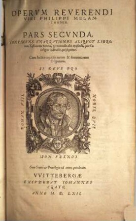 Omnium operum reverendi viri Philippi Melanthonis pars ... : additus est ad finem copiosus index rerum & explicationum praecipuarum, 2