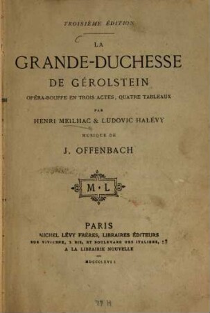 La Grande-Duchesse de Gérolstein : opéra-bouffe en trois actes, quatre tableaux