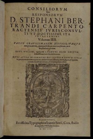4: Consiliorum Sive Responsorum D. Stephani Bertrandi Carpentoractensis ... Volumen .... 4