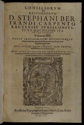 4: Consiliorum Sive Responsorum D. Stephani Bertrandi Carpentoractensis ... Volumen .... 4