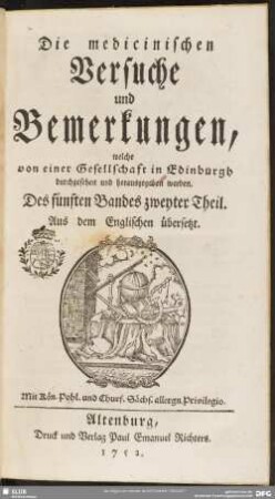 5,2.1752: Die medicinischen Versuche und Bemerkungen, welche von einer Gesellschaft in Edinburgh durchgesehen und herausgegeben werden
