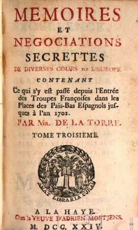 Memoires Et Negociations Secrettes De Diverses Cours De L'Europe : Contenant Ce qui s'y est passé depuis le premier Traité de Partage de la Succession d'Espagne jusqu'à la Communication du second Traité, 3