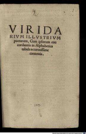 Viridarivm illvstrivm poetarum, Cum ipsorum con cordantiis in Alphabetica tabula accuratissime contentis