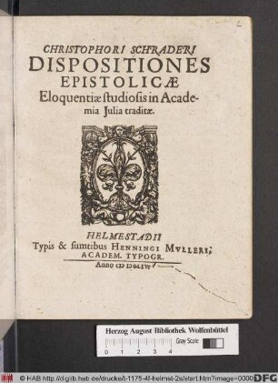 Christophori Schraderi Dispositiones Epistolicae : Eloquentiae studiosis in Academia Iulia traditae