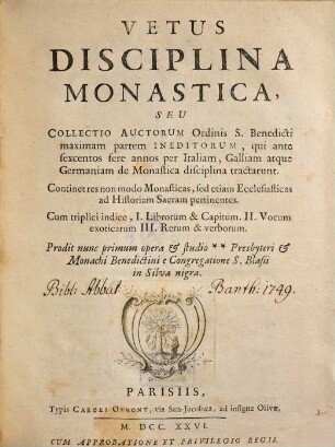 Vetus Disciplina Monastica : Seu Collectio Auctorum Ordinis S. Benedicti maximam partem Ineditorum, qui ante sextenos fere annos per Italiam, Galliam atque Geraniam de Monastica disciplina tractarunt ...