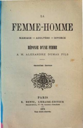 La Femme-homme mariage-adultère-divorce, réponse d'une femme à M. Alexandre Dumas fils