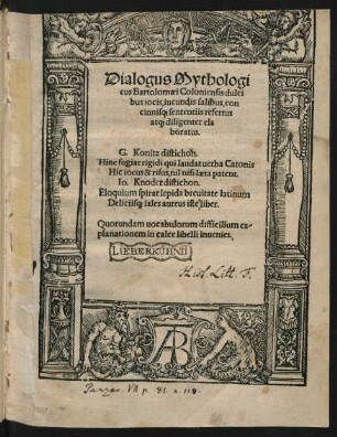 Dialogus Mythologi||cus Bartolomaei Coloniensis dulci||bus iocis, iucundis salibus, con||cinnis#[que] sententiis refertus ||at#[que] diligenter ela||boratus.|| ... ||([Hrsg.v.]Philippus || Melanchthon ... ||)