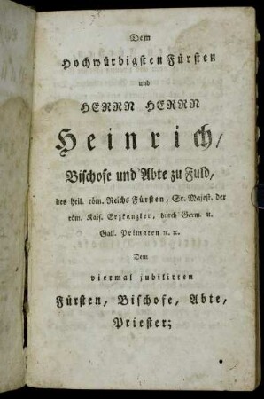 Dem Hochwürdigsten Fürsten und Herrn Herrn Heinrich/ Bischofe und Abte zu Fuld,[...]