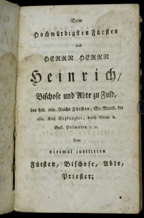 Dem Hochwürdigsten Fürsten und Herrn Herrn Heinrich/ Bischofe und Abte zu Fuld,[...]