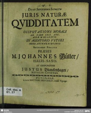 Iuris Naturae Quidditatem Disputatione Morali : Ad Diem XXII. Aug. A. O. R. MDCLXXVII.
