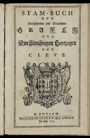 Stam-Buch Der Hochgebornen und Beruhmten Grafen Und Durchleuchtigen Hertzogen Von Cleve