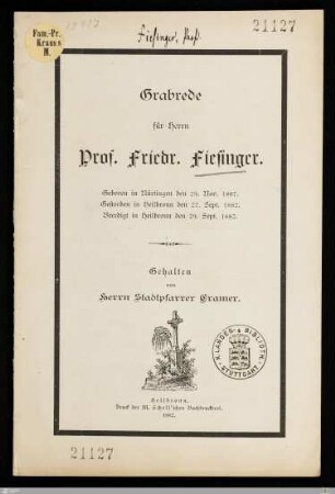 Grabrede für Herrn Prof. Friedr. Fiesinger : Geboren in Nürtingen den 29. Nov. 1807, gestorben in Heilbronn den 27. Sept. 1882, beerdigt in Heilbronn den 29. Sept. 1882