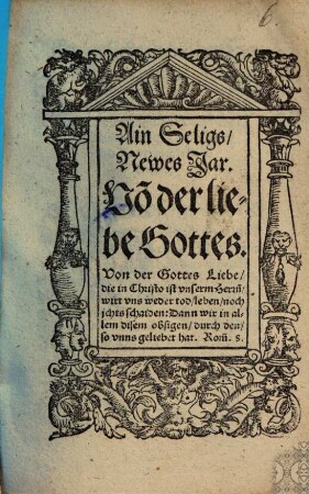 Ain seligs newes jar : Vo[n] der liebe Gottes
