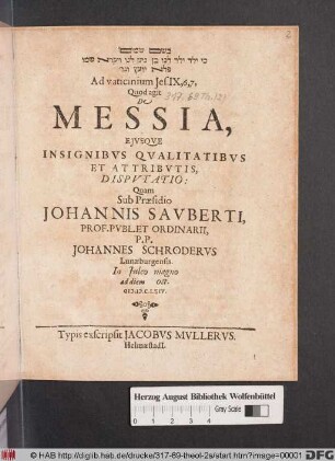 [...] Ad vaticinium Jes. IX, 6, 7, Quod agit De Messia, Eiusque Insignibus Qualitatibus Et Attributis, Disputatio