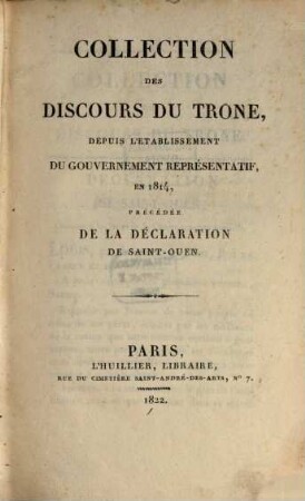 Collection des discours du trône, depuis l'établissement du gouvernement représentatif en 1814 : précédée de la déclaration de Saint-Ouen
