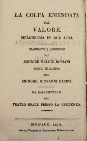 La colpa emendata dal valore : melodrama in due atti ; da rappresentarsi nel Teatro Reale presso la residenza = Leichtsinn und Tapferkeit : Melodram in zwey Aufzügen ; aufgeführt im Königlichen Hof-Theater an der Residenz