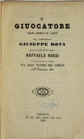 Il giuocatore : azione mimica in 4 parti ; da rappresentarsi in Bologna nel Gran Teatro del Comune nell'autunno 1856