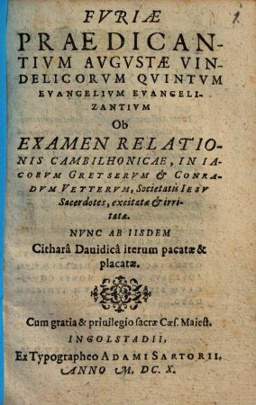 Fvriae Praedicantivm Avgvstae Vindelicorvm Qvintvm Evangelivm Evangelizantivm Ob Examen Relationis Cambilhonicae, In Iacobvm Gretservm Et Conradvm Vettervm, Societatis Iesv Sacerdotes, excitatae et irritatae