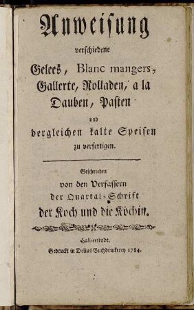 Anweisung verschiedene Gelees, Blanc mangers, Gallerte, Rolladen, a la Dauben, Pasten und dergleichen kalte Speisen zu verfertigen