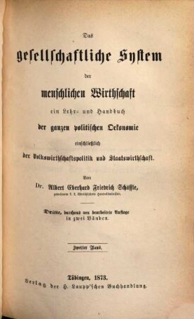 Das gesellschaftliche System der menschlichen Wirthschaft : ein Lehr- und Handbuch der ganzen politischen Oekonomie einschließlich der Volkswirthschaftspolitik und Staatswirthschaft ; in zwei Bänden, 2