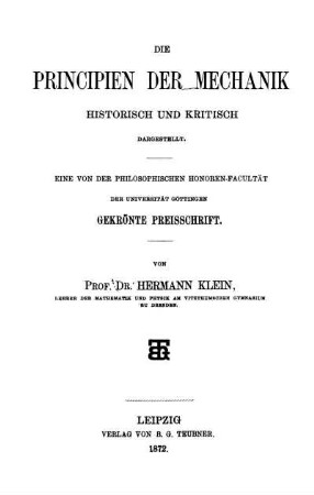 Die Principien der Mechanik historisch und kritisch dargestellt : Eine von der philosophischen Honoren-Facultät der Universität Göttingen gekrönte Preisschrift