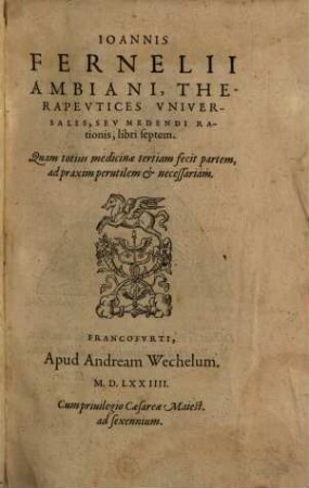 Ioannis Fernelii Ambiani, Therapeutices Universalis, Seu Medendi Rationis, libri septem : Quam totius medicinae tertiam fecit partem, ad praxim perutilem & necessariam