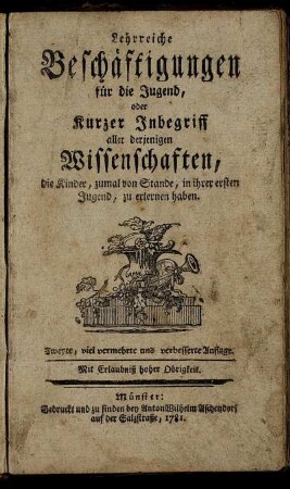 Lehrreiche Beschäftigungen für die Jugend, oder Kurzer Inbegriff aller derjenigen Wissenschaften, die Kinder, zumal von Stande, in ihrer ersten Jugend, zu erlernen haben