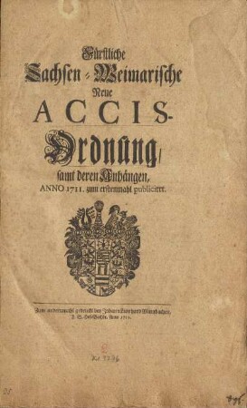 Fürstliche Sachsen-Weimarische Neue Accis-Ordnung, samt deren Anhängen, Anno 1711. zum erstenmahl publiciret