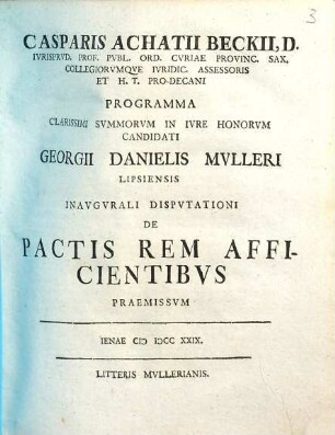 Casparis Achatii Beckii ... programma clarissimi summorum in iure honorum candidati Georgii Danielis Mulleri Lipsiensis inaugurali disputationi de p actis rem afficientibus praemissum